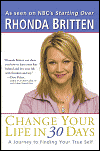 Change Your Life in 30 Days: A Journey to Finding Your True Self by Rhonda Britten.
