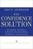 This article was excerpted from the book The Confidence Solution by Keith Johnson.