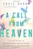 A Call from Heaven: Personal Accounts of Deathbed Visits, Angelic Visions, and Crossings to the Other Side by Josie Varga
