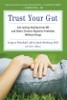 Trust Your Gut: Get Lasting Healing from IBS and Other Chronic Digestive Problems Without Drugs by Gregory Plotnikoff and Mark B. Weisberg