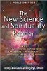 The New Science and Spirituality Reader edited by Ervin Laszlo and Kingsley L. Dennis.