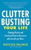 Clutter Busting Your Life: Clearing Physical and Emotional Clutter to Reconnect with Yourself and Others -- by Brooks Palmer.
