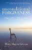 unconditional FORGIVENESS by Mary Hayes Grieco.